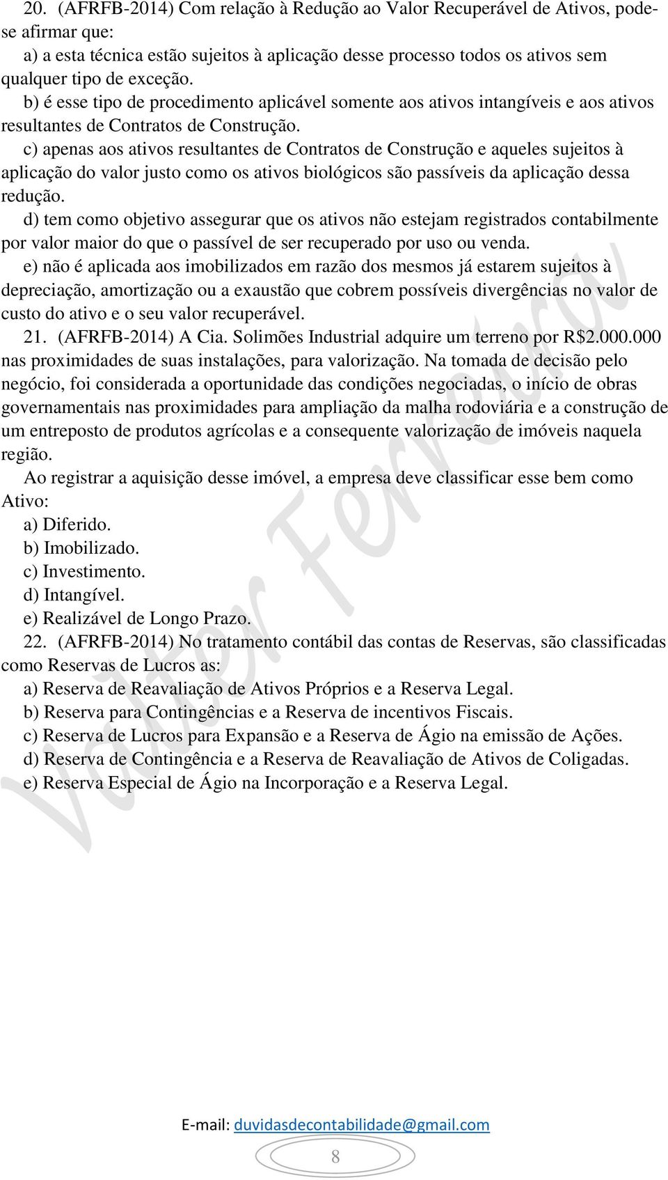 c) apenas aos ativos resultantes de Contratos de Construção e aqueles sujeitos à aplicação do valor justo como os ativos biológicos são passíveis da aplicação dessa redução.