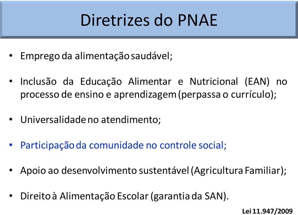 Universalidade no atendimento; Participação da comunidade no controle social; Apoio ao