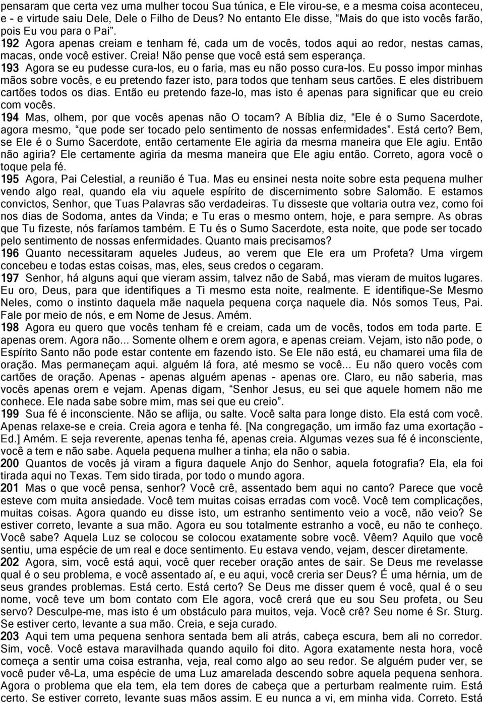 Não pense que você está sem esperança. 193 Agora se eu pudesse cura-los, eu o faria, mas eu não posso cura-los.