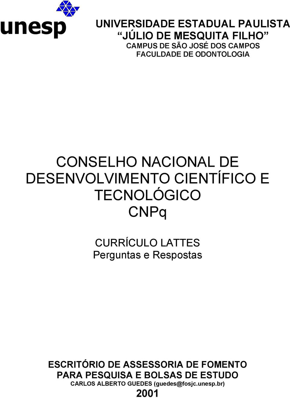 TECNOLÓGICO CNPq CURRÍCULO LATTES Perguntas e Respostas ESCRITÓRIO DE ASSESSORIA DE