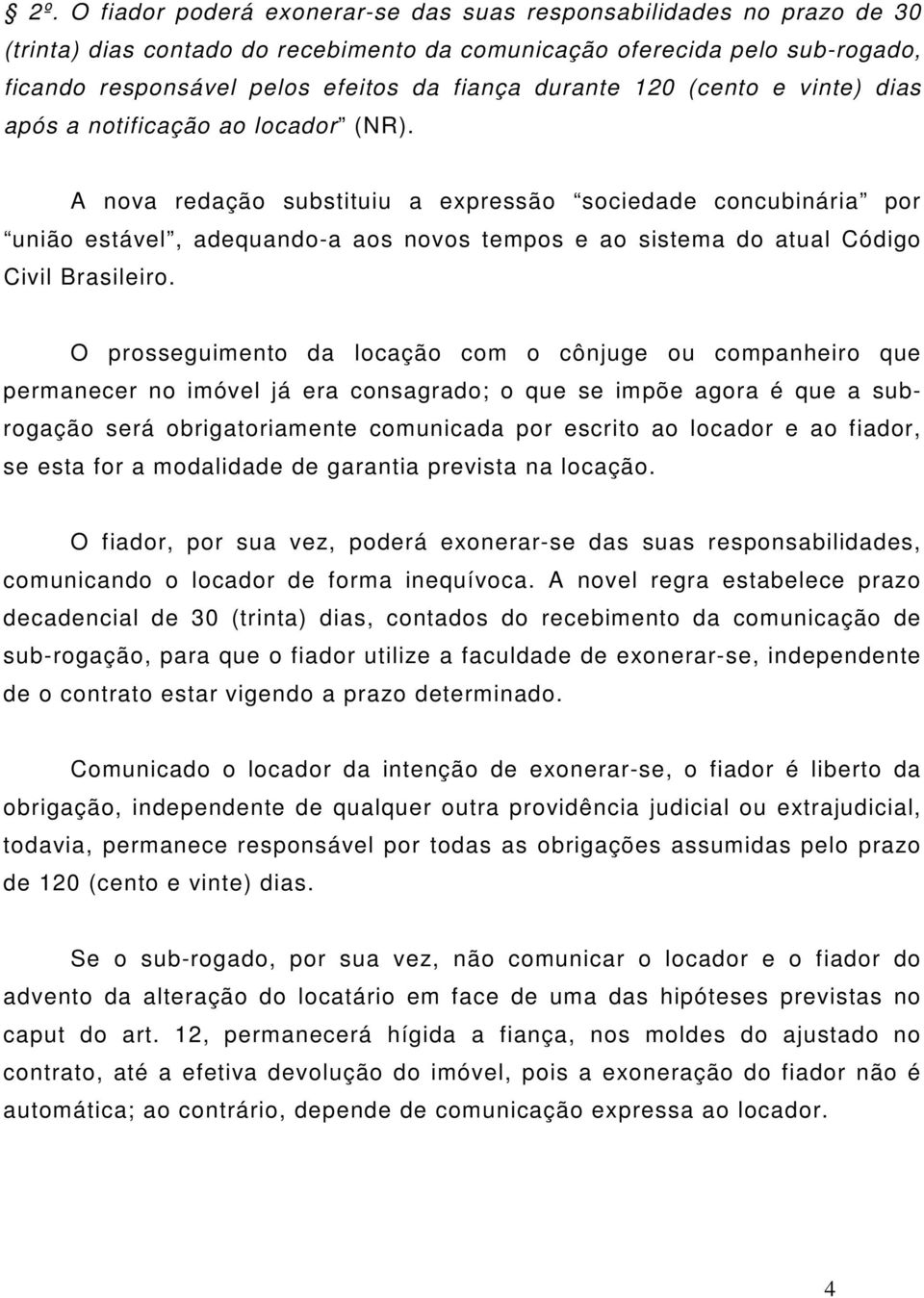 A nova redação substituiu a expressão sociedade concubinária por união estável, adequando-a aos novos tempos e ao sistema do atual Código Civil Brasileiro.