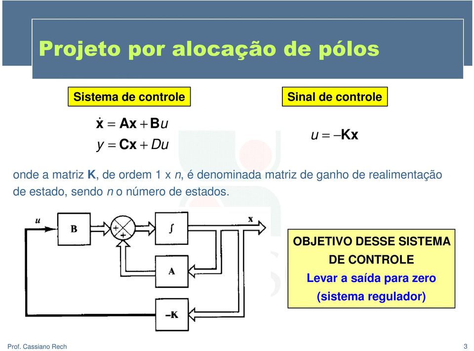 matriz de ganho de realimentação de estado, sendo n o número de estados.