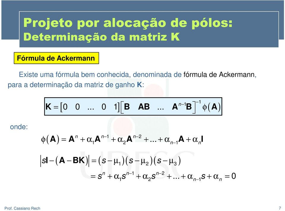 0 0... 0 1 ]... K = B AB A B φ A onde: n n 1 n 2 φ A = A + α A + α A +.