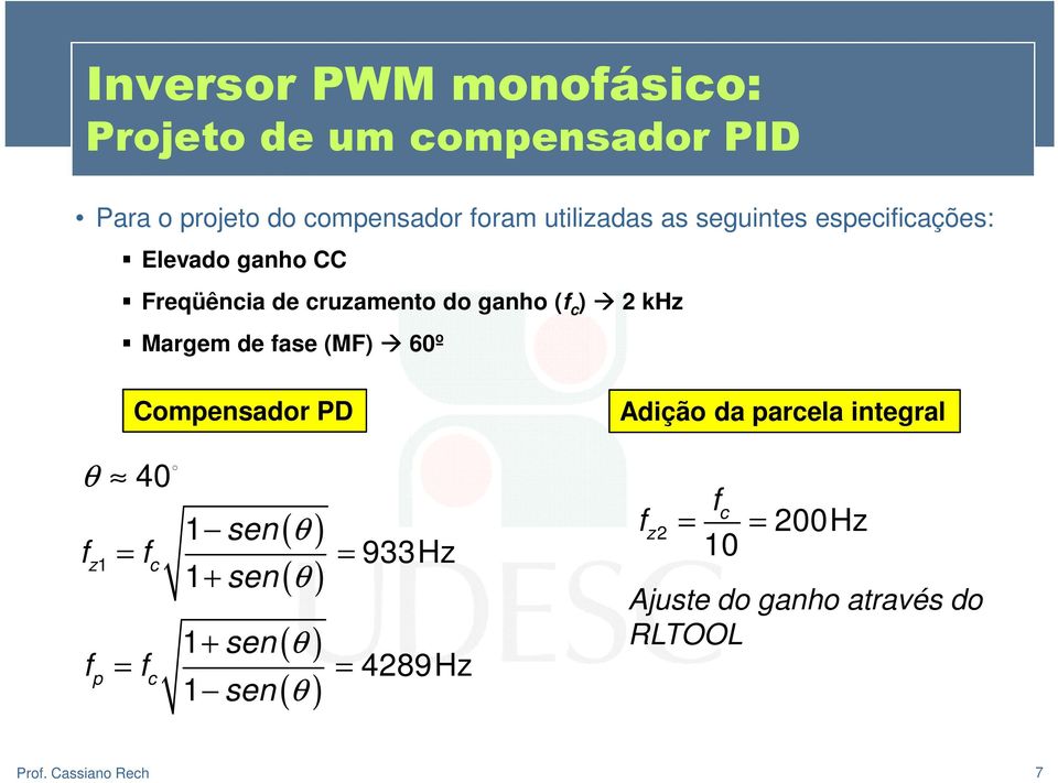 de fase (MF) 60º θ 40 f z1 f p Compensador PD ( θ ) ( θ ) 1 sen = fc = 1+ sen ( θ ) ( θ ) 1+ sen = fc