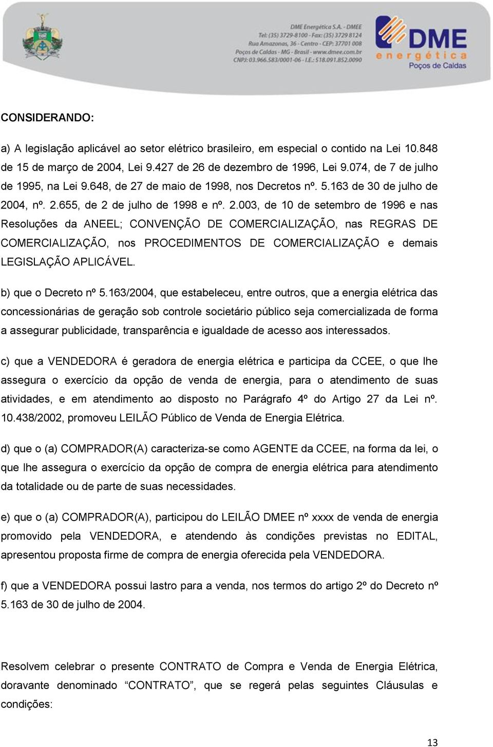 de maio de 1998, nos Decretos nº. 5.163 de 30 de julho de 20