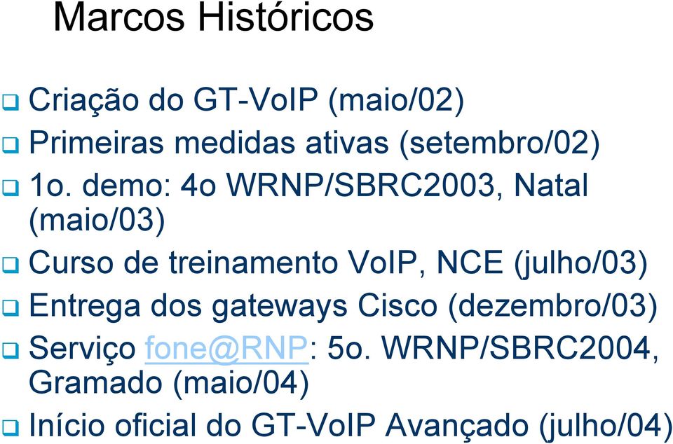 demo: 4o WRNP/SBRC2003, Natal (maio/03) Curso de treinamento VoIP, NCE