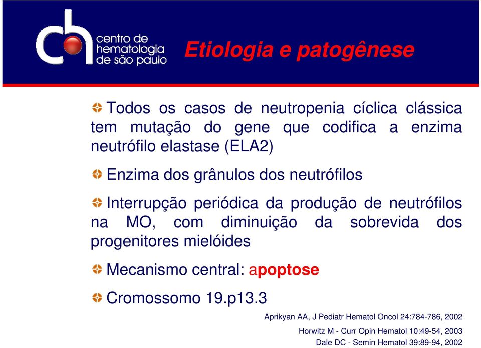 MO, com diminuição da sobrevida dos progenitores mielóides Mecanismo central: apoptose Cromossomo 19.p13.