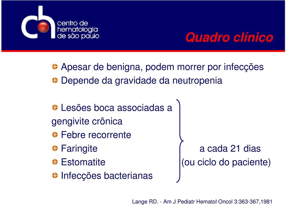Febre recorrente Faringite a cada 21 dias Estomatite (ou ciclo do
