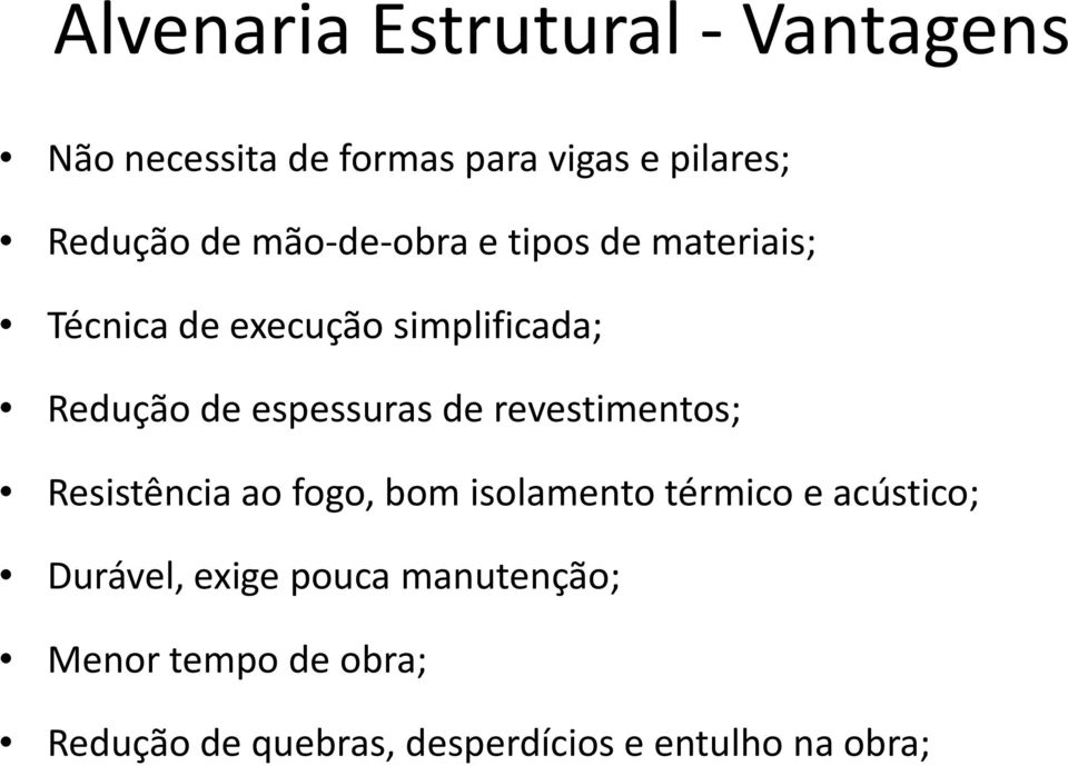 revestimentos; Resistência ao fogo, bom isolamento térmico e acústico; Durável,