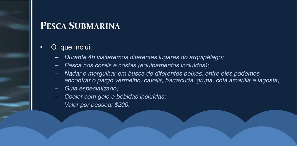 diferentes peixes, entre eles podemos encontrar o pargo vermelho, cavala, barracuda, grupa,