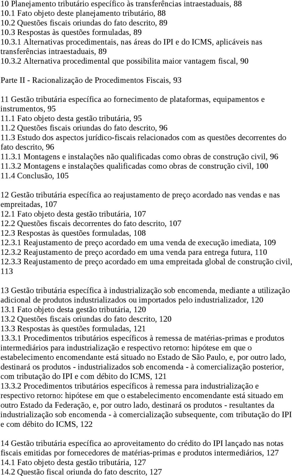 possibilita maior vantagem fiscal, 90 Parte II - Racionalização de Procedimentos Fiscais, 93 11 Gestão tributária específica ao fornecimento de plataformas, equipamentos e instrumentos, 95 11.