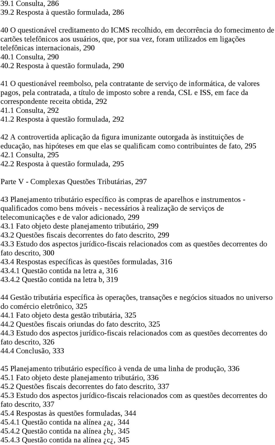 ligações telefônicas internacionais, 290 40.1 Consulta, 290 40.