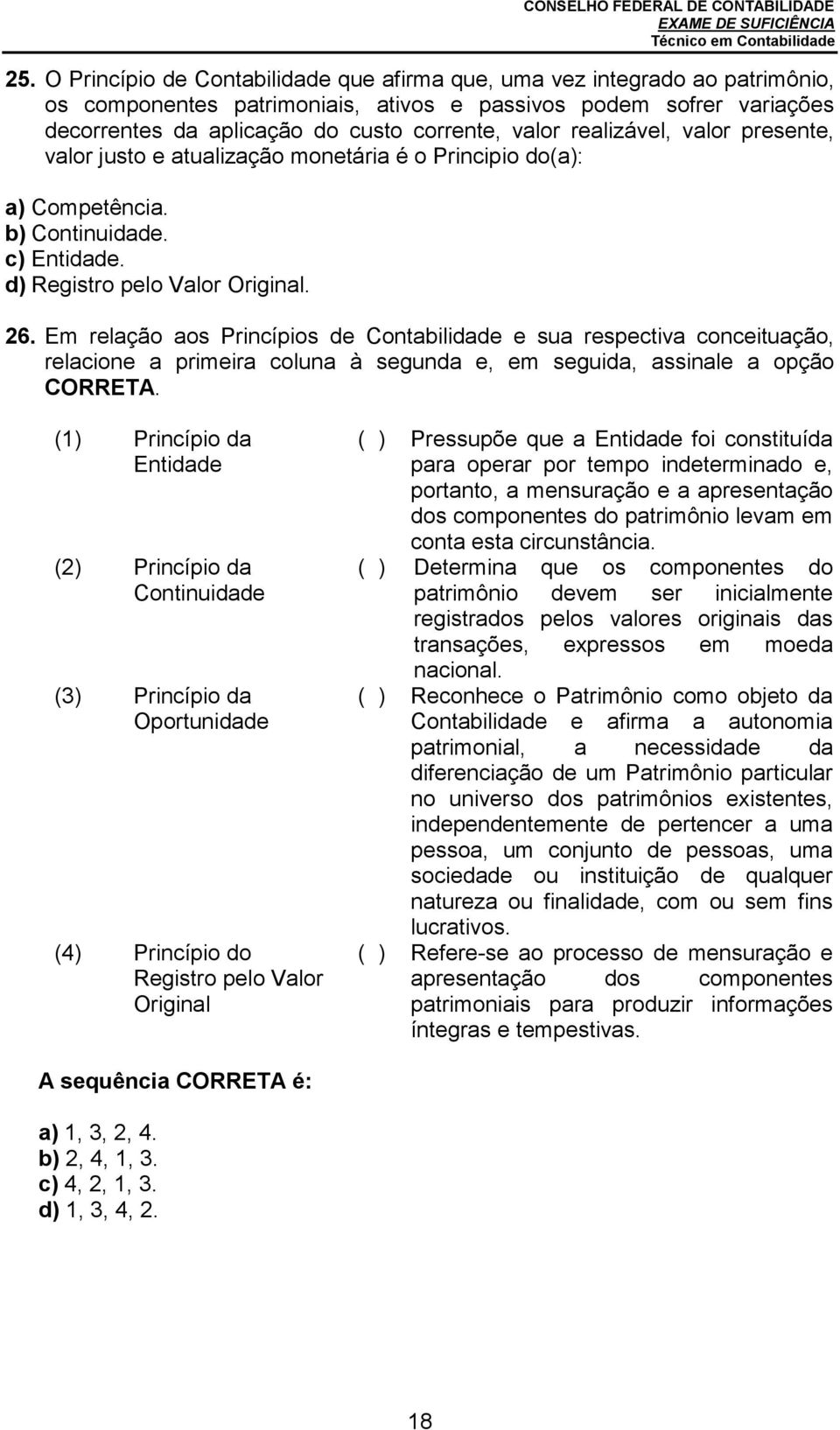 Em relação aos Princípios de Contabilidade e sua respectiva conceituação, relacione a primeira coluna à segunda e, em seguida, assinale a opção CORRETA.