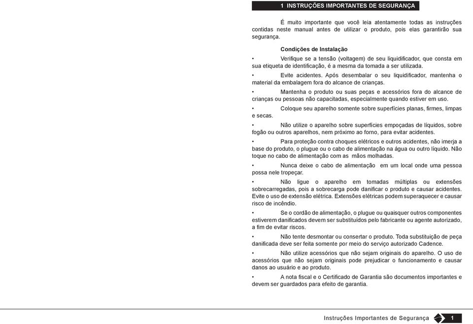 Após desembalar o seu liquidificador, mantenha o material da embalagem fora do alcance de crianças.