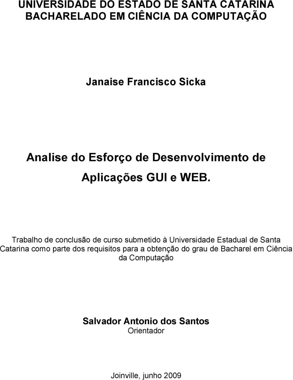 Trabalho de conclusão de curso submetido à Universidade Estadual de Santa Catarina como parte dos