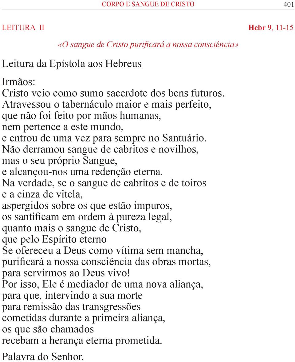 Não derramou sangue de cabritos e novilhos, mas o seu próprio Sangue, e alcançou-nos uma redenção eterna.