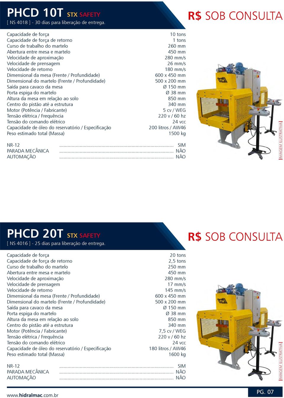 Ø 38 mm 340 mm 5 cv / WEG 200 litros / AW46 1500 kg PHCD 20T STX SAFETY [ NS 4016 ] - 25 dias para liberação de entrega.