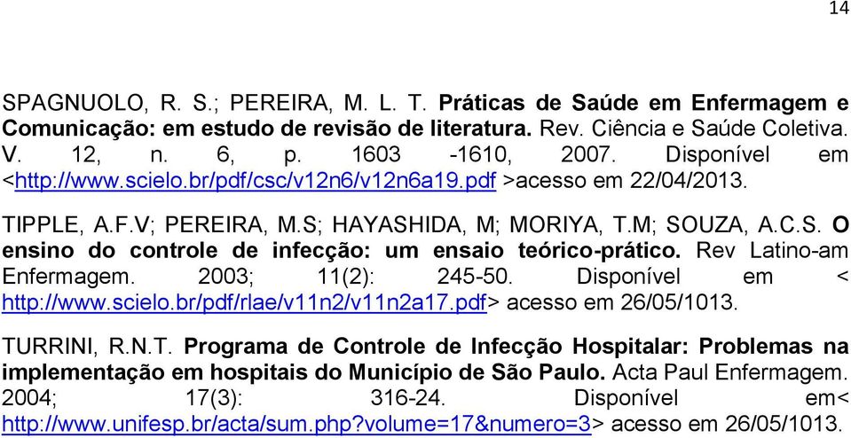 Rev Latino-am Enfermagem. 2003; 11(2): 245-50. Disponível em < http://www.scielo.br/pdf/rlae/v11n2/v11n2a17.pdf> acesso em 26/05/1013. TU