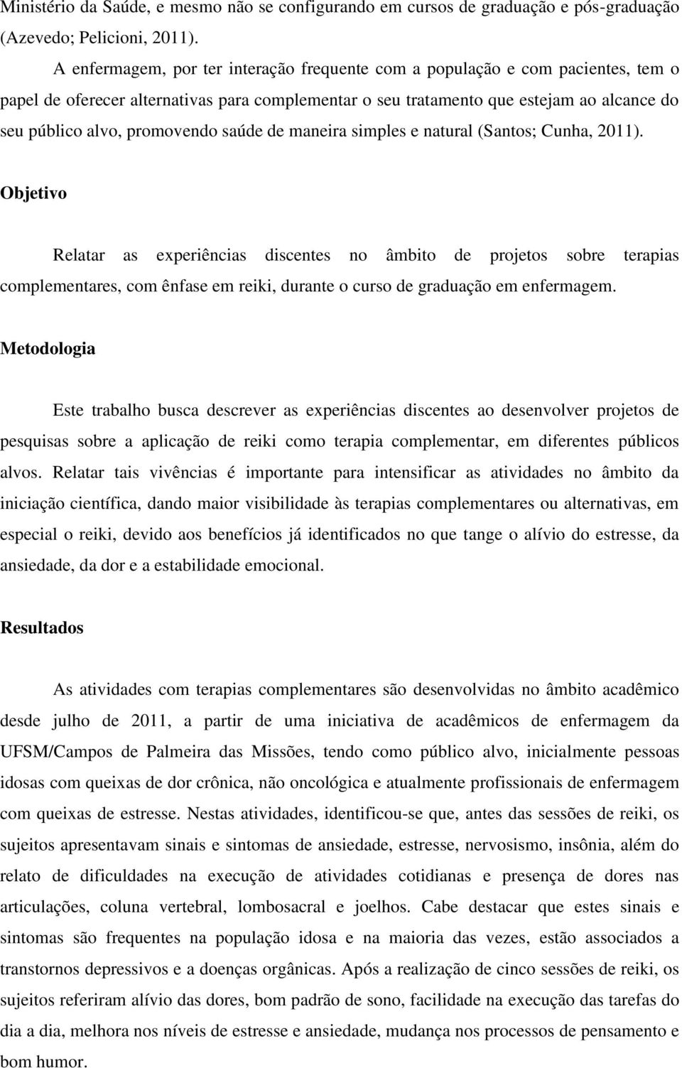 promovendo saúde de maneira simples e natural (Santos; Cunha, 2011).