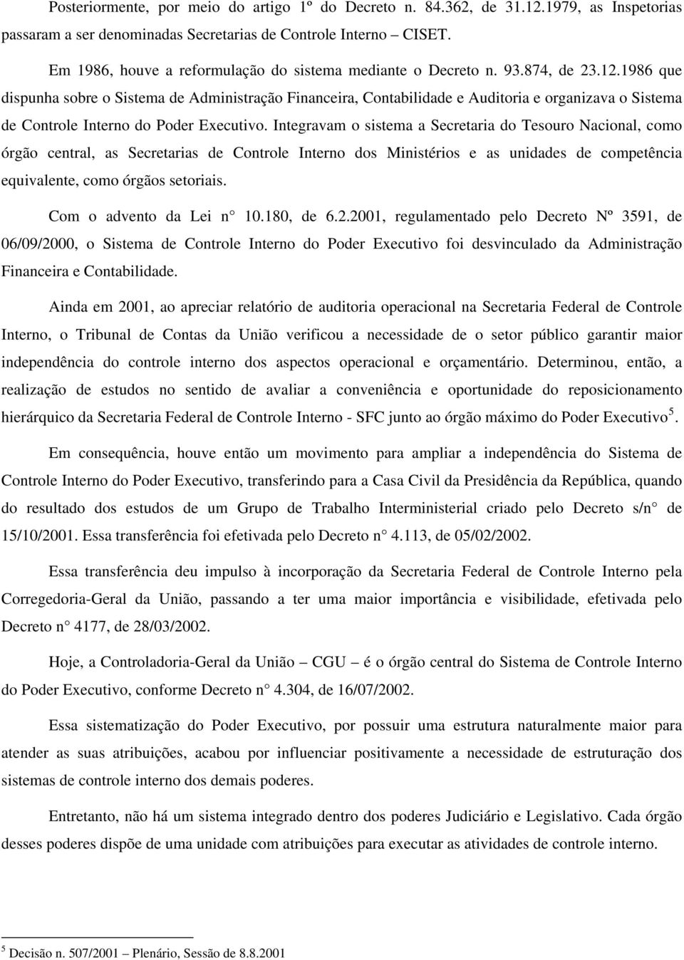 1986 que dispunha sobre o Sistema de Administração Financeira, Contabilidade e Auditoria e organizava o Sistema de Controle Interno do Poder Executivo.