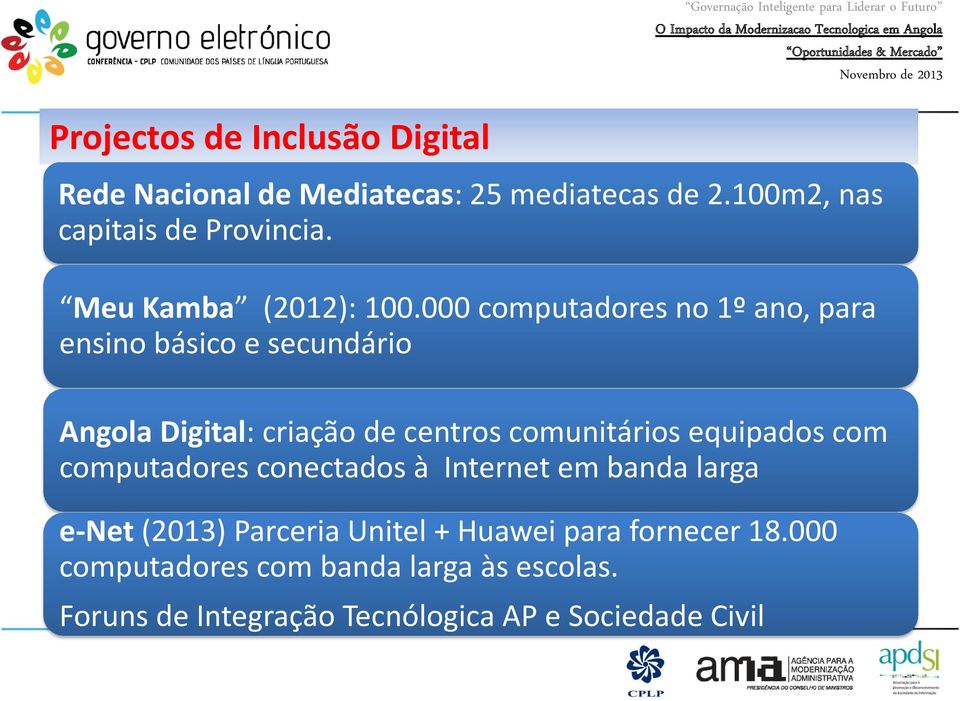 000 computadores no 1º ano, para ensino básico e secundário Angola Digital: criação de centros comunitários equipados com