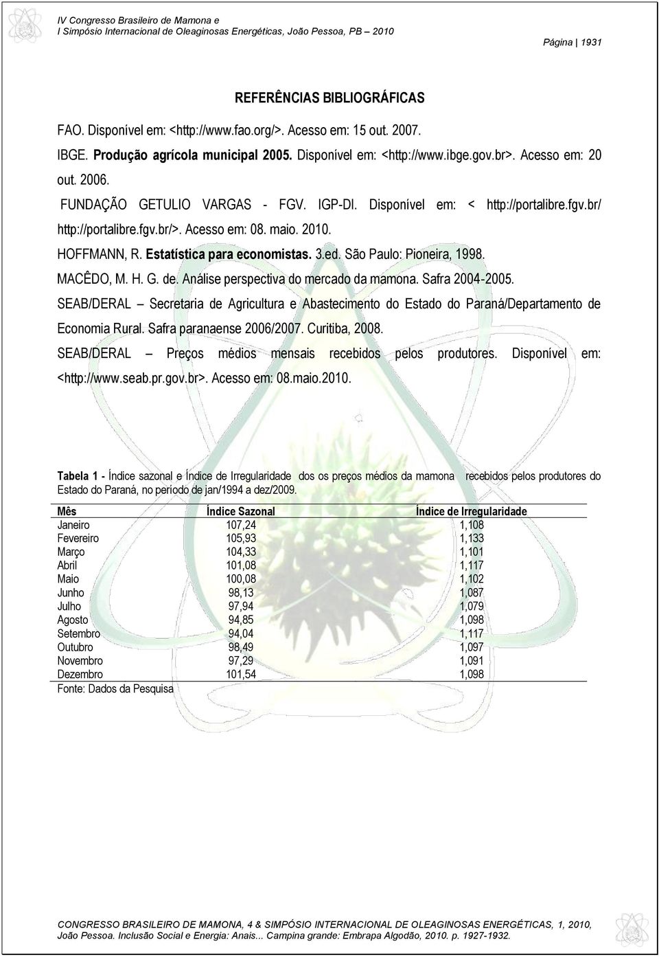 Estatística para economistas. 3.ed. São Paulo: Pioneira, 1998. MACÊDO, M. H. G. de. Análise perspectiva do mercado da mamona. Safra 2004-2005.