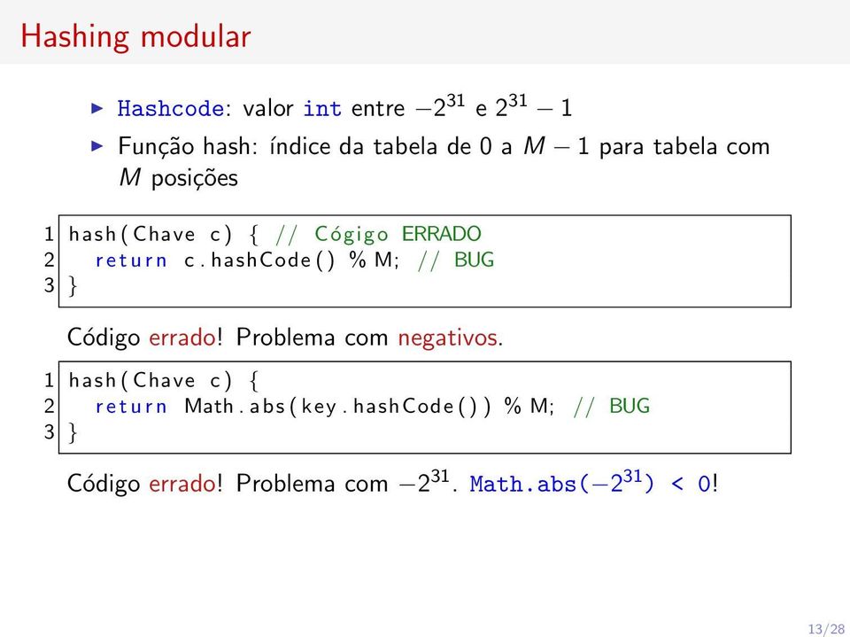 hashcode() % M; // BUG 3 } Código errado! Problema com negativos.