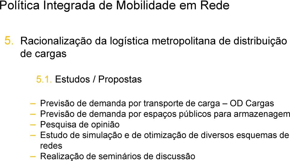 Estudos / Propostas Previsão de demanda por transporte de carga OD Cargas Previsão de