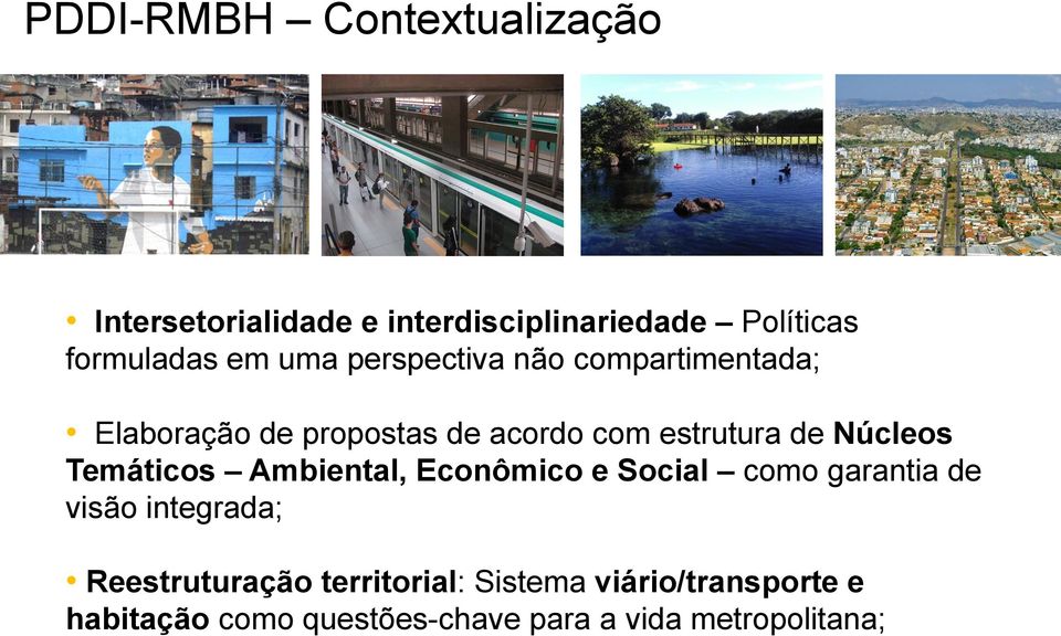 Núcleos Temáticos Ambiental, Econômico e Social como garantia de visão integrada;