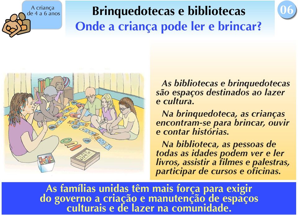 Na brinquedoteca, as crianças encontram-se para brincar, ouvir e contar histórias.