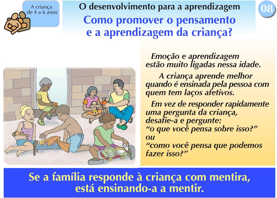 A criança aprende melhor quando é ensinada pela pessoa com quem tem laços afetivos.