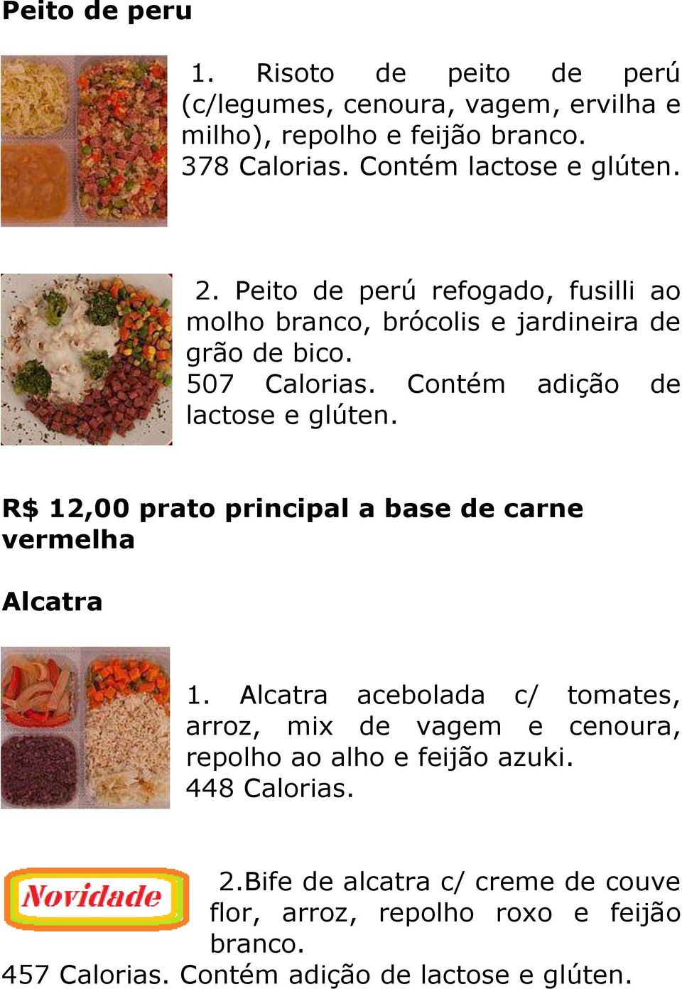 Contém adição de lactose e R$ 12,00 prato principal a base de carne vermelha Alcatra 1.