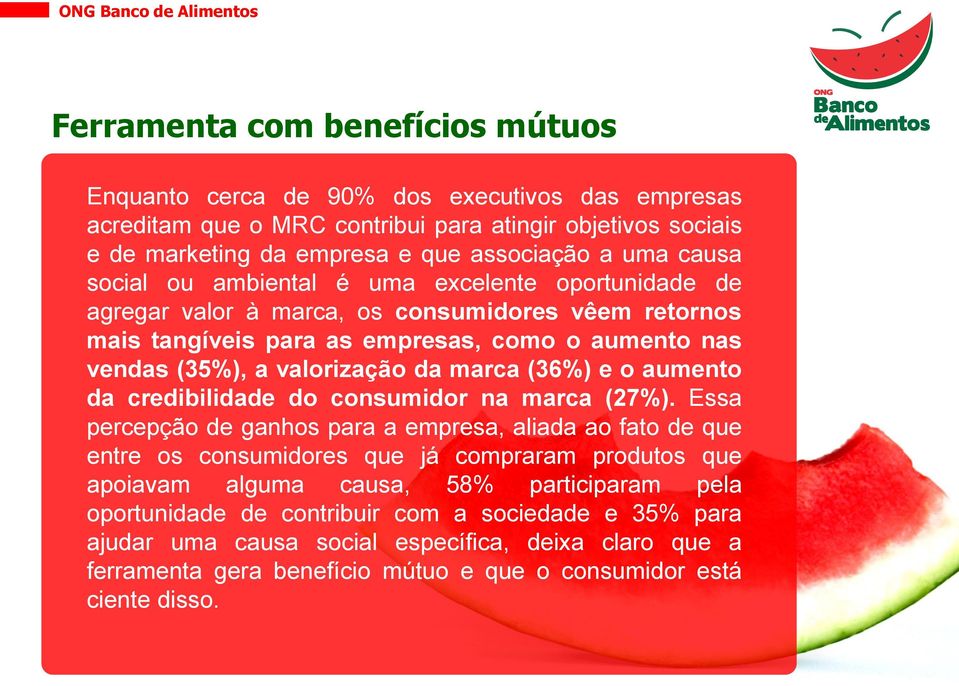 (36%) e o aumento da credibilidade do consumidor na marca (27%).