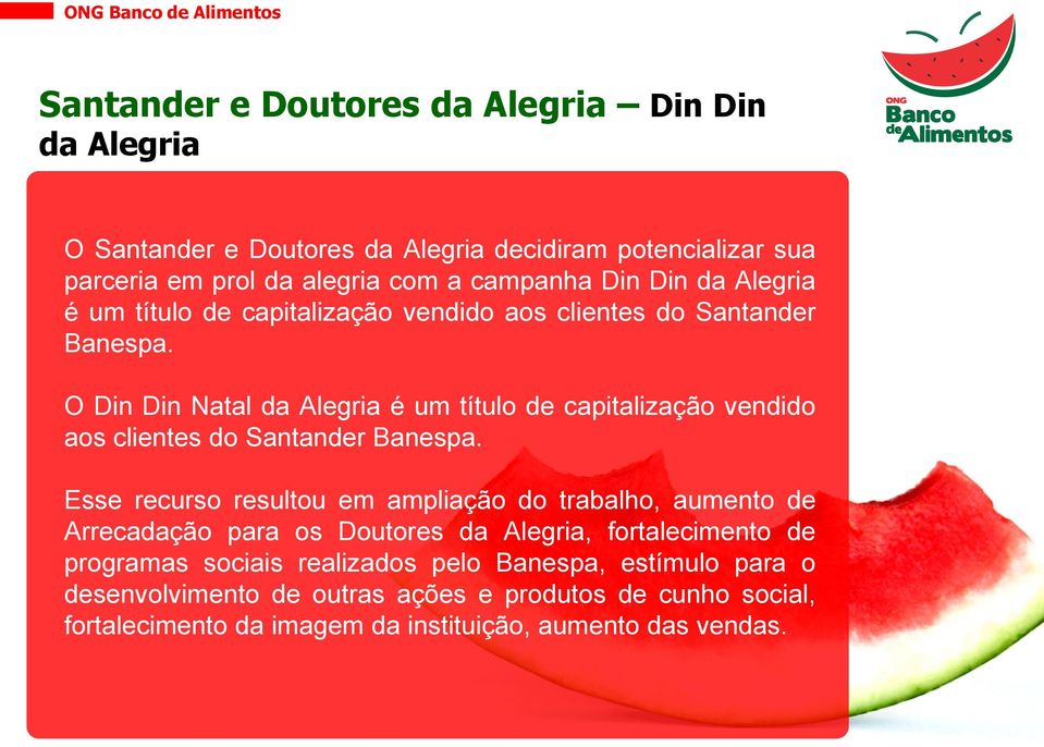 O Din Din Natal da Alegria é um título de capitalização vendido aos clientes do Santander Banespa.