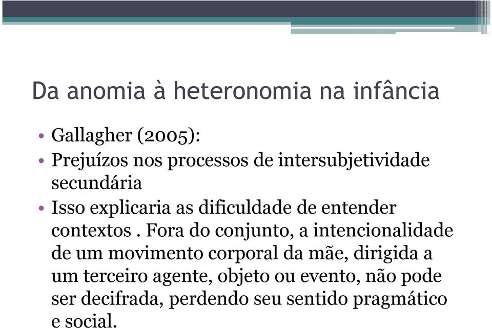 Fora do conjunto, a intencionalidade de um movimento corporal da mãe, dirigida