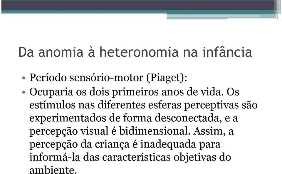 desconectada, e a percepção visual é bidimensional.