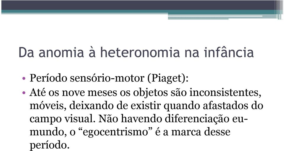 existir quando afastados do campo visual.