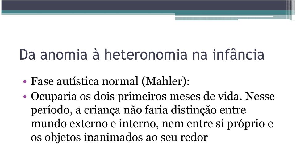 Nesse período, a criança não faria distinção entre