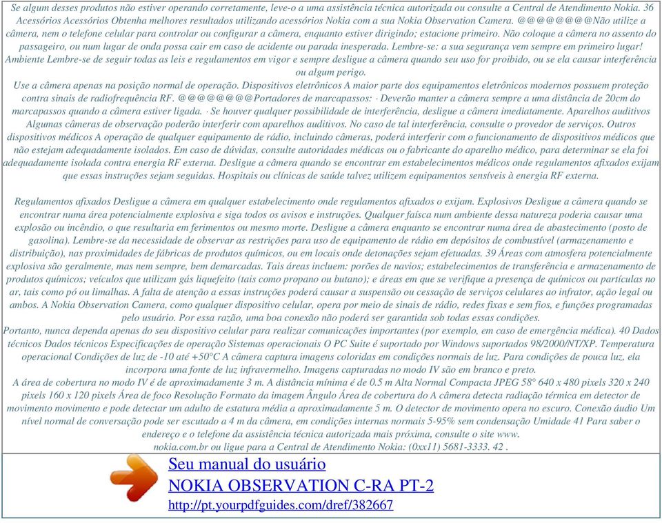 @@@@@@@@Não utilize a câmera, nem o telefone celular para controlar ou configurar a câmera, enquanto estiver dirigindo; estacione primeiro.