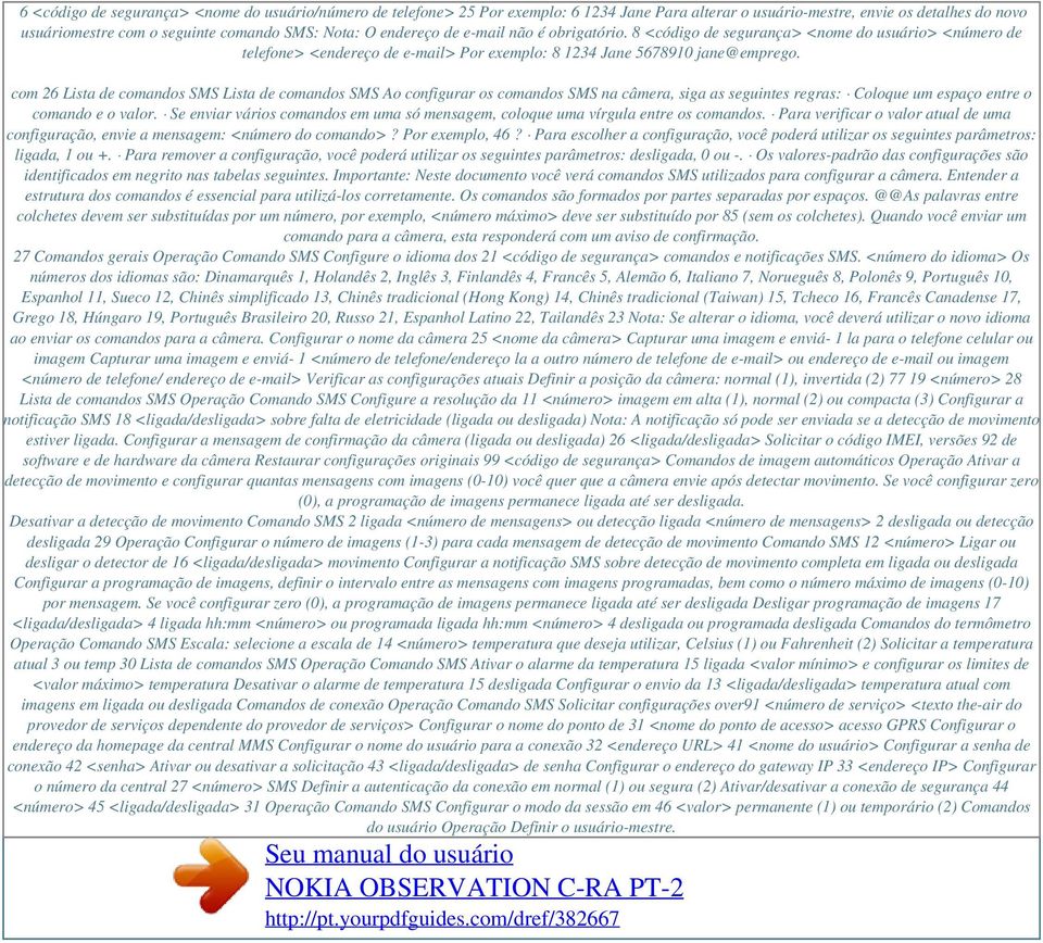 com 26 Lista de comandos SMS Lista de comandos SMS Ao configurar os comandos SMS na câmera, siga as seguintes regras: Coloque um espaço entre o comando e o valor.