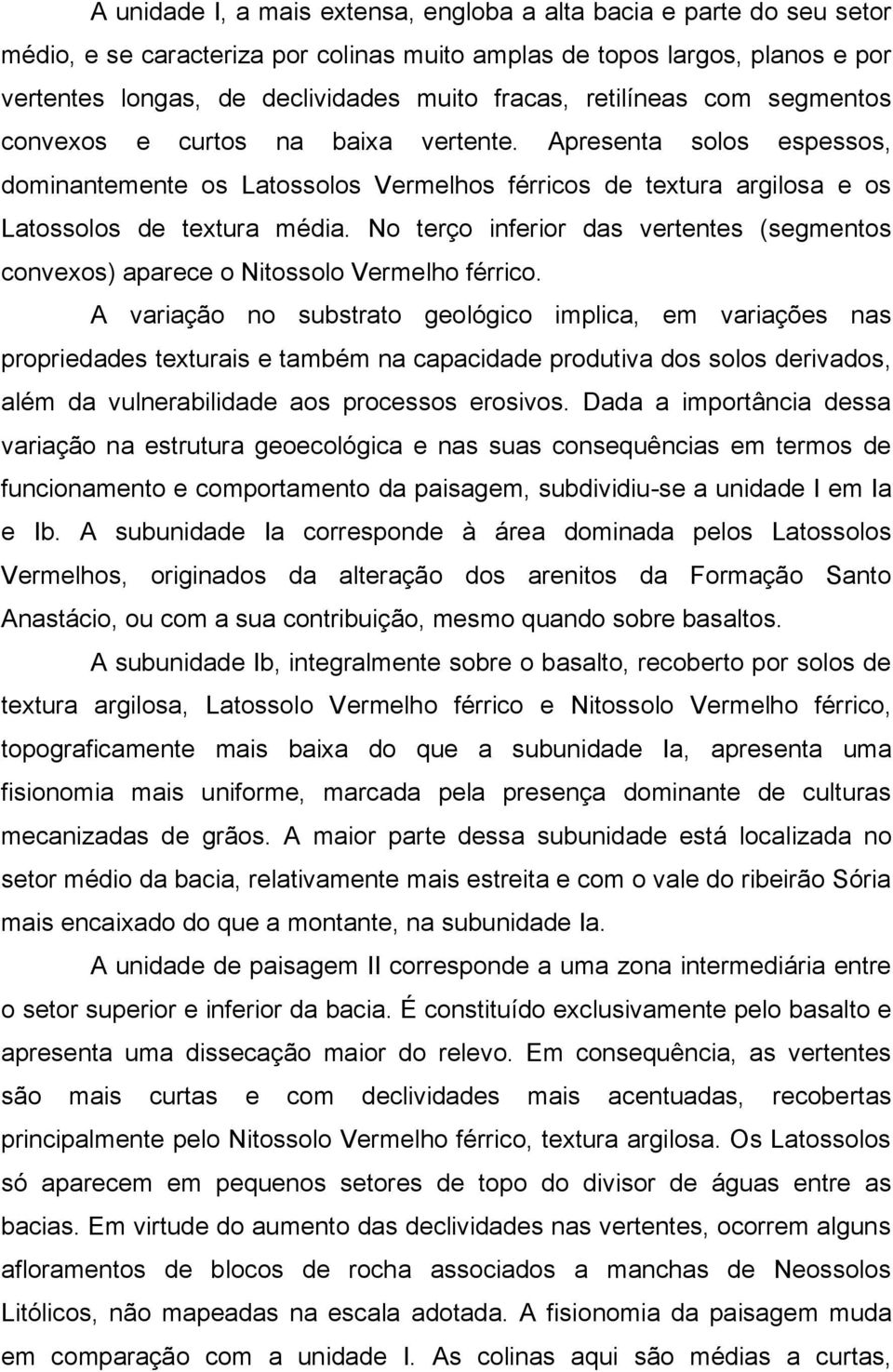 No terço inferior das vertentes (segmentos convexos) aparece o Nitossolo Vermelho férrico.