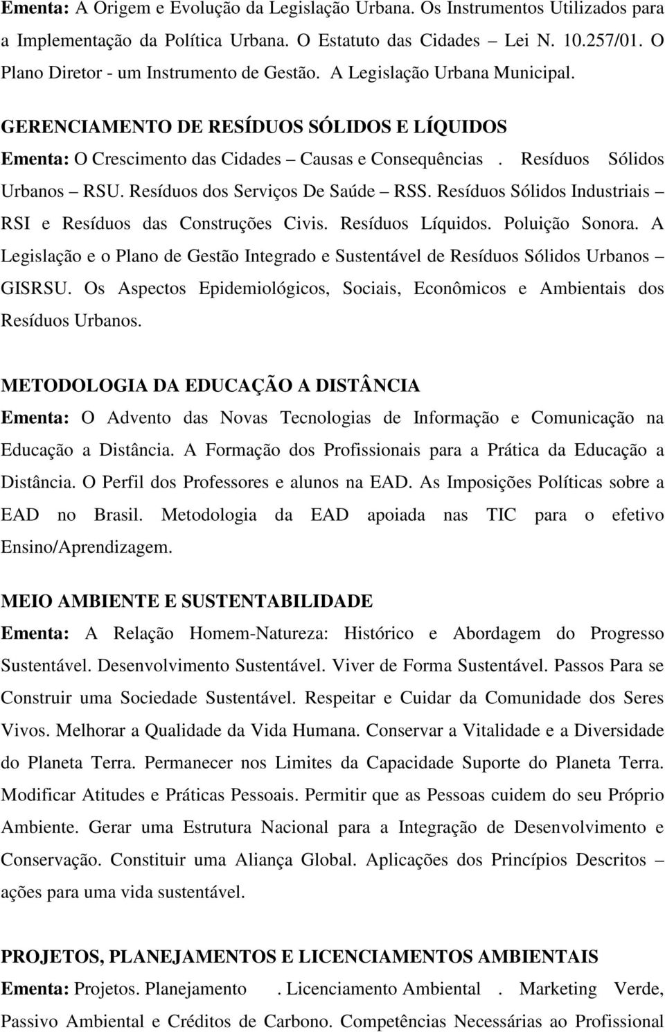 Resíduos Sólidos Urbanos RSU. Resíduos dos Serviços De Saúde RSS. Resíduos Sólidos Industriais RSI e Resíduos das Construções Civis. Resíduos Líquidos. Poluição Sonora.