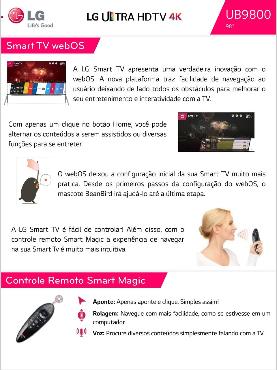 Com apenas um clique no botão Home, você pode alternar os conteúdos a serem assistidos ou diversas funções para se entreter. O webos deixou a configuração inicial da sua Smart TV muito mais pratica.