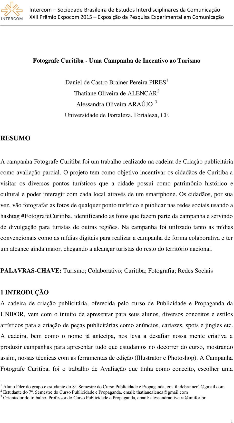 O projeto tem como objetivo incentivar os cidadãos de Curitiba a visitar os diversos pontos turísticos que a cidade possui como patrimônio histórico e cultural e poder interagir com cada local