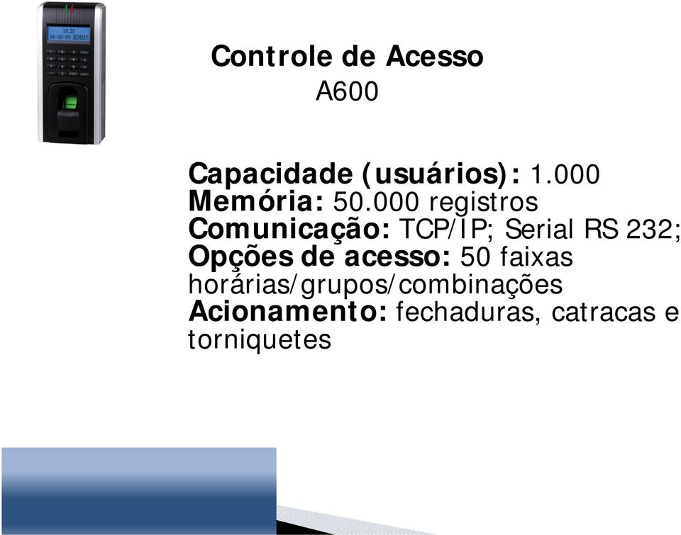 000 registros Comunicação: TCP/IP; Serial RS 232;