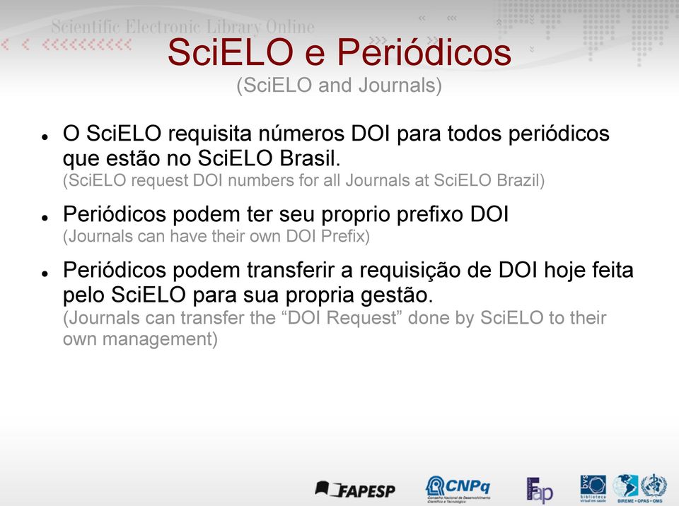 (SciELO request DOI numbers for all Journals at SciELO Brazil) Periódicos podem ter seu proprio prefixo DOI