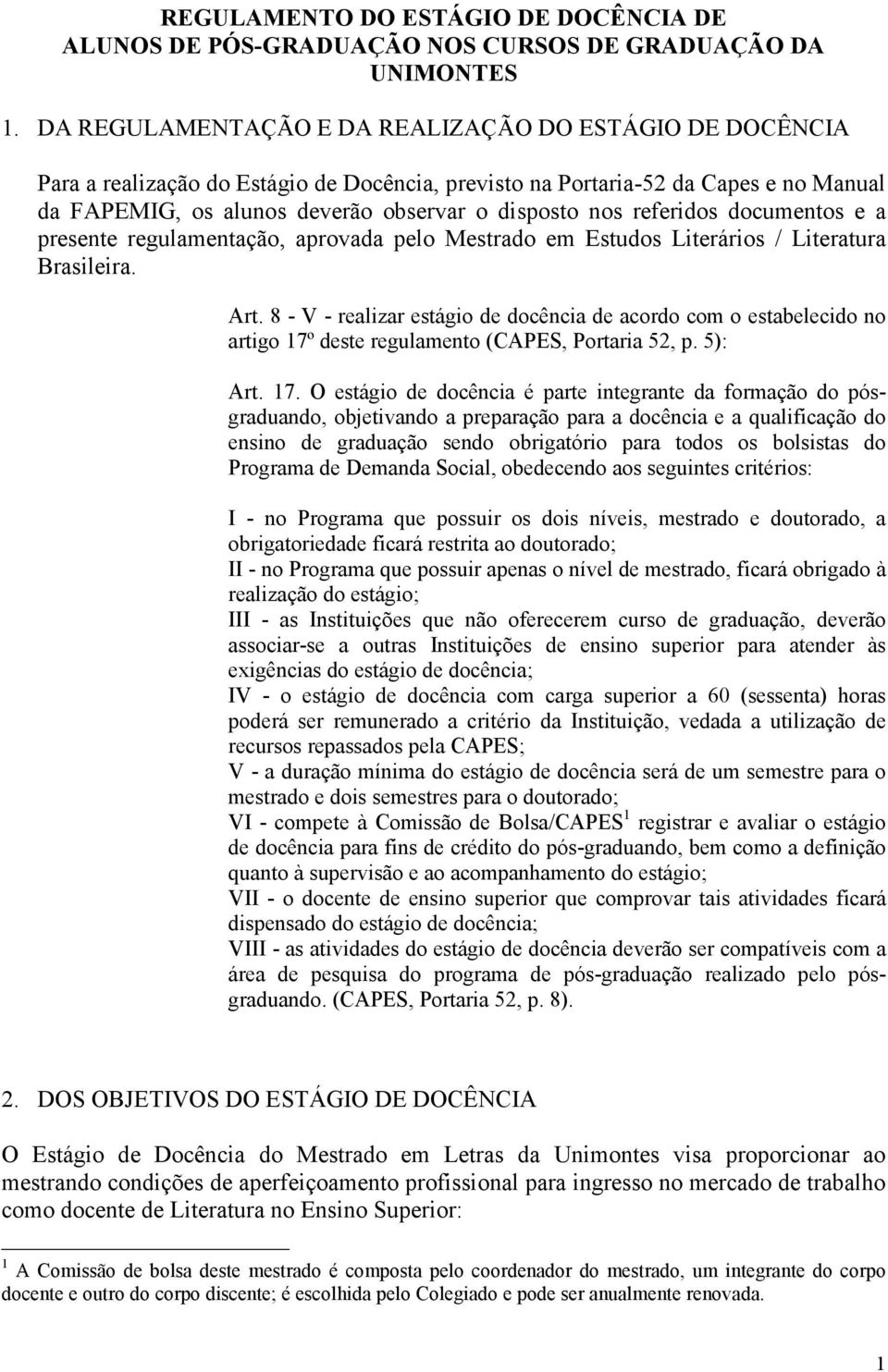 referidos documentos e a presente regulamentação, aprovada pelo Mestrado em Estudos Literários / Literatura Brasileira. Art.
