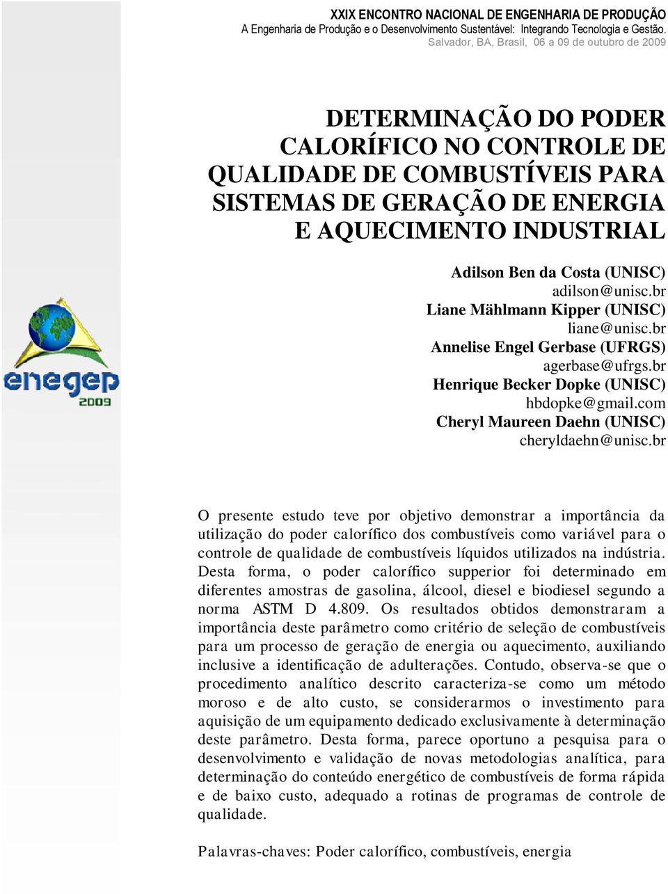 br Liane Mählmann Kipper (UNISC) liane@unisc.br Annelise Engel Gerbase (UFRGS) agerbase@ufrgs.br Henrique Becker Dopke (UNISC) hbdopke@gmail.com Cheryl Maureen Daehn (UNISC) cheryldaehn@unisc.