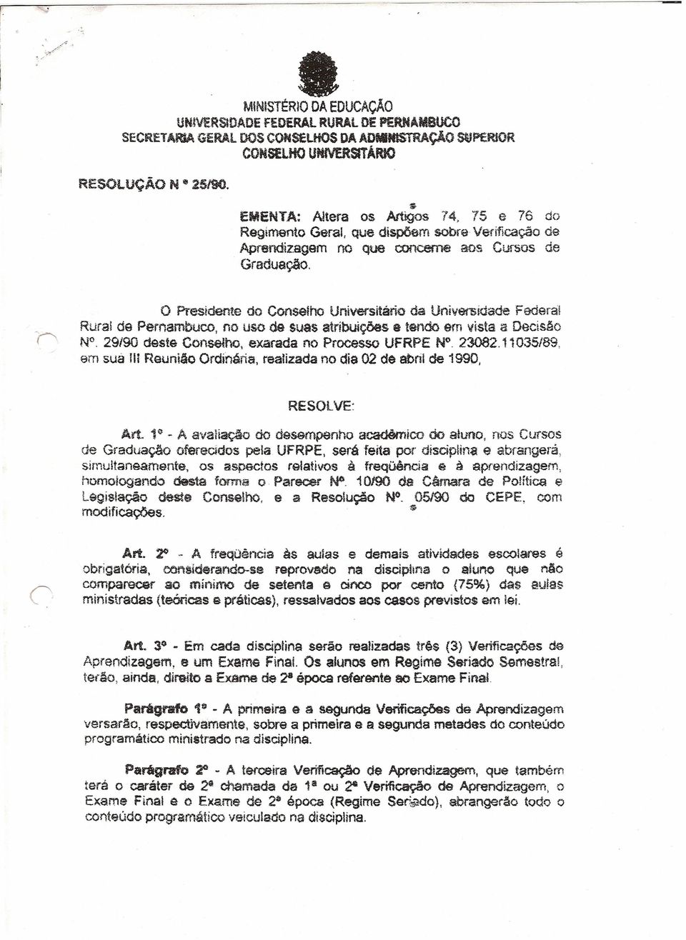 o Presidente do Conselho Universitário da Universidade Federa! Rural de Pernambuco, no uso de suas atríbuiç5es e tendo em vista a Decisão NO. 29/90 deste Conselho. exarada no Processo UFRPE N.