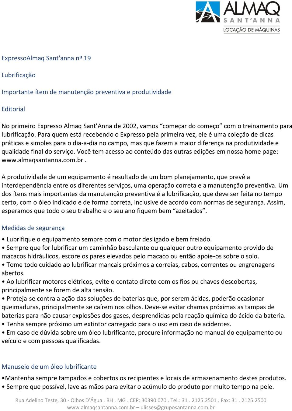 Para quem está recebendo o Expresso pela primeira vez, ele é uma coleção de dicas práticas e simples para o dia-a-dia no campo, mas que fazem a maior diferença na produtividade e qualidade final do